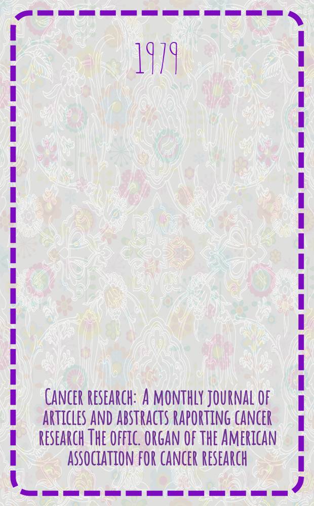 Cancer research : A monthly journal of articles and abstracts raporting cancer research The offic. organ of the American association for cancer research. Vol.39, №4