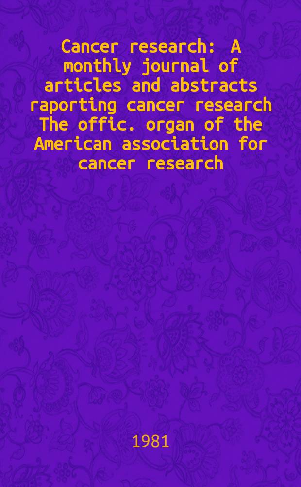 Cancer research : A monthly journal of articles and abstracts raporting cancer research The offic. organ of the American association for cancer research. Vol.41, №1