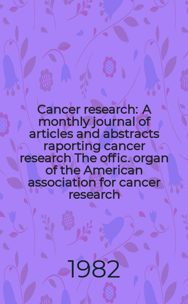 Cancer research : A monthly journal of articles and abstracts raporting cancer research The offic. organ of the American association for cancer research. Vol.42, №9