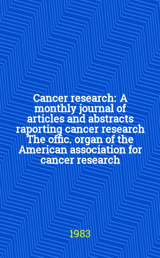 Cancer research : A monthly journal of articles and abstracts raporting cancer research The offic. organ of the American association for cancer research. Vol.43, №4