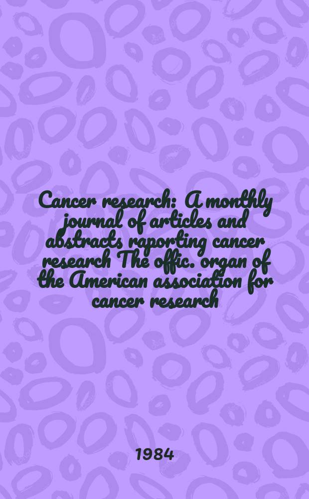 Cancer research : A monthly journal of articles and abstracts raporting cancer research The offic. organ of the American association for cancer research. Vol.44, №1