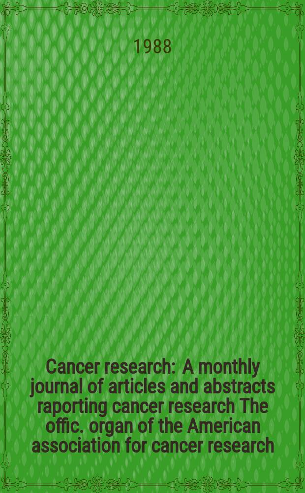 Cancer research : A monthly journal of articles and abstracts raporting cancer research The offic. organ of the American association for cancer research. Vol.48, №3