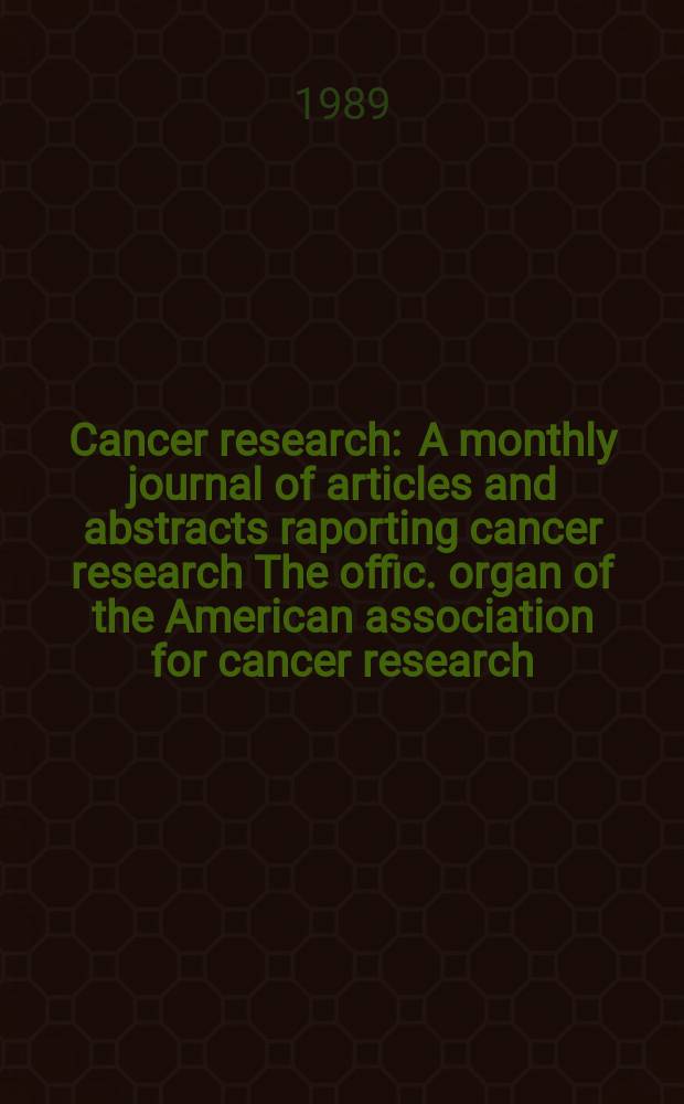 Cancer research : A monthly journal of articles and abstracts raporting cancer research The offic. organ of the American association for cancer research. Vol.49, №2