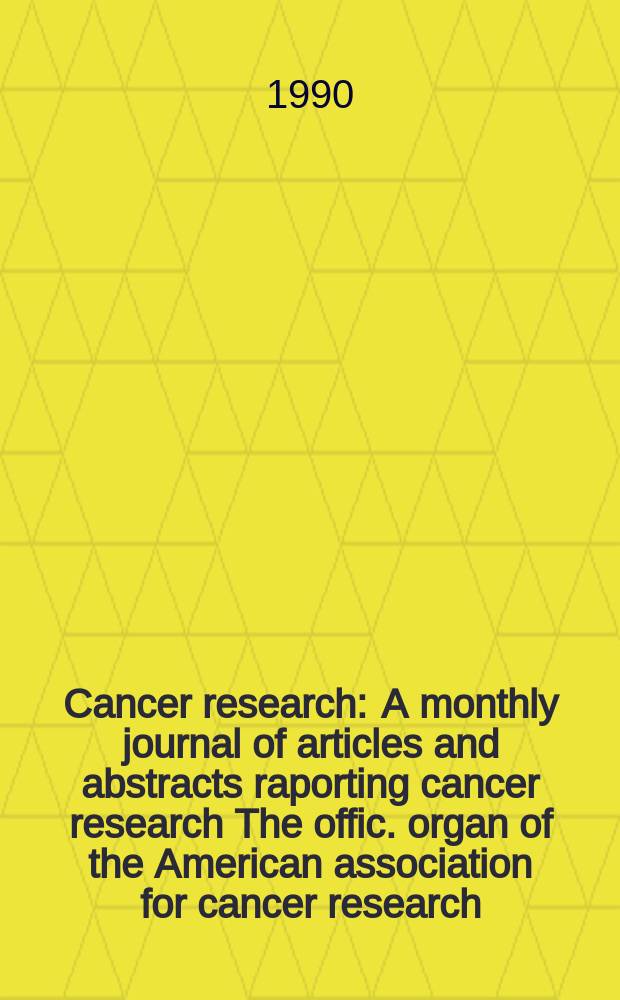 Cancer research : A monthly journal of articles and abstracts raporting cancer research The offic. organ of the American association for cancer research. Vol.50, №5