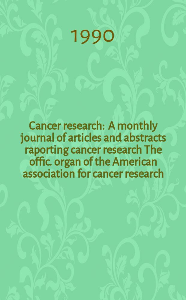Cancer research : A monthly journal of articles and abstracts raporting cancer research The offic. organ of the American association for cancer research. Vol.50, №21