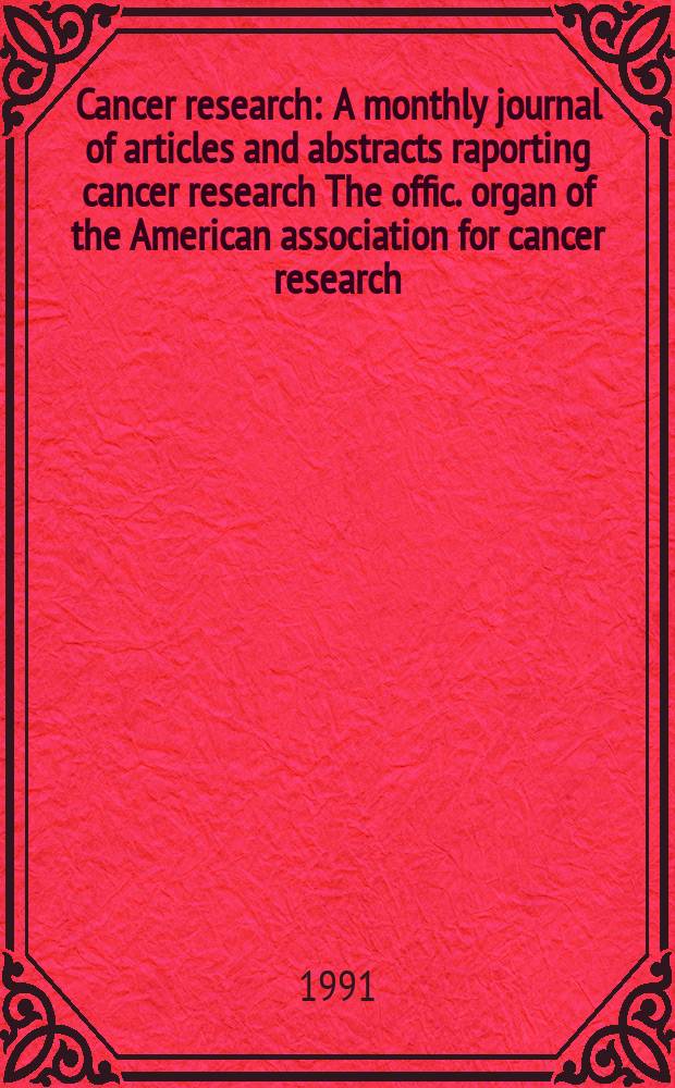 Cancer research : A monthly journal of articles and abstracts raporting cancer research The offic. organ of the American association for cancer research. Vol.51, №16