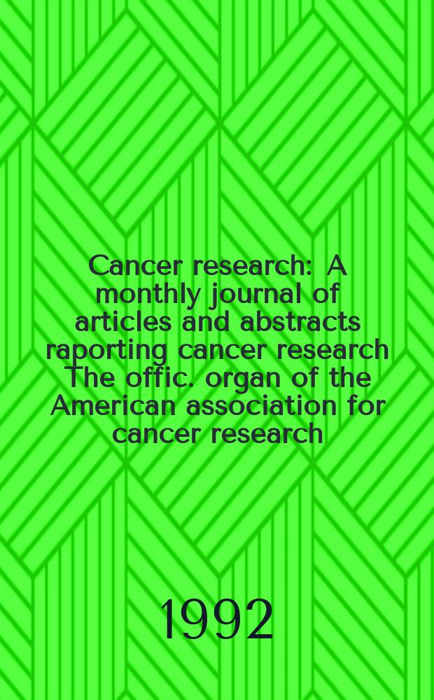 Cancer research : A monthly journal of articles and abstracts raporting cancer research The offic. organ of the American association for cancer research. Vol.52, №2