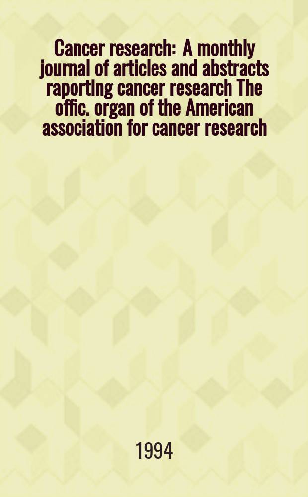 Cancer research : A monthly journal of articles and abstracts raporting cancer research The offic. organ of the American association for cancer research. Vol.54, №5