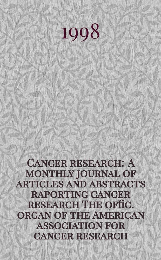 Cancer research : A monthly journal of articles and abstracts raporting cancer research The offic. organ of the American association for cancer research. Vol.58, №3