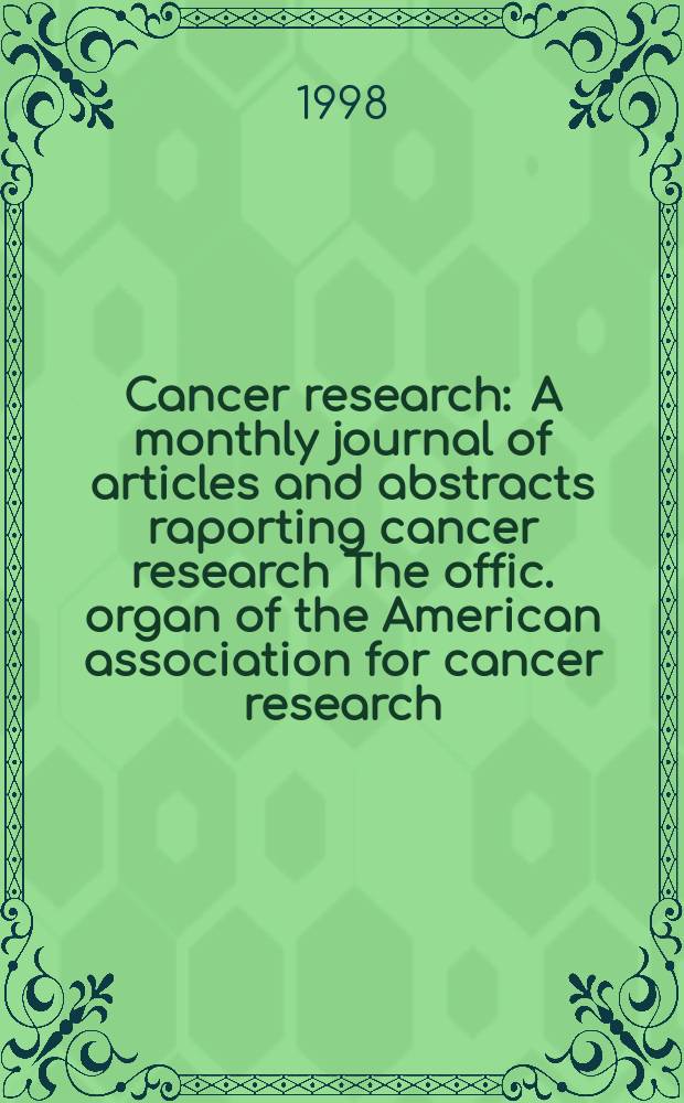 Cancer research : A monthly journal of articles and abstracts raporting cancer research The offic. organ of the American association for cancer research. Vol.58, №13