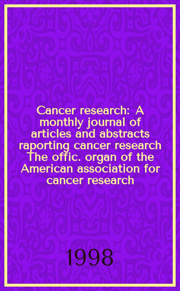 Cancer research : A monthly journal of articles and abstracts raporting cancer research The offic. organ of the American association for cancer research. Vol.58, №17
