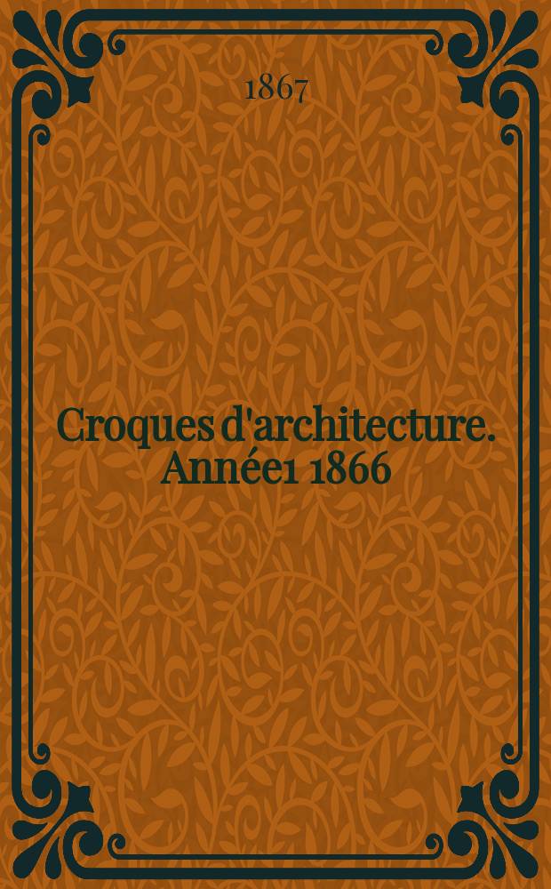 Croques d'architecture. Année1 1866/1867, №9