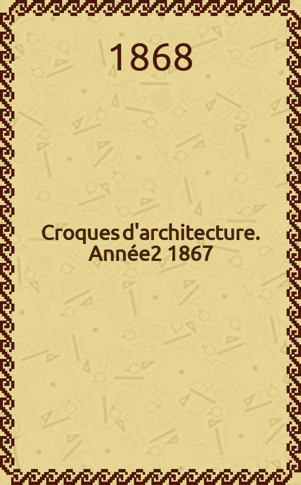 Croques d'architecture. Année2 1867/1868, №9