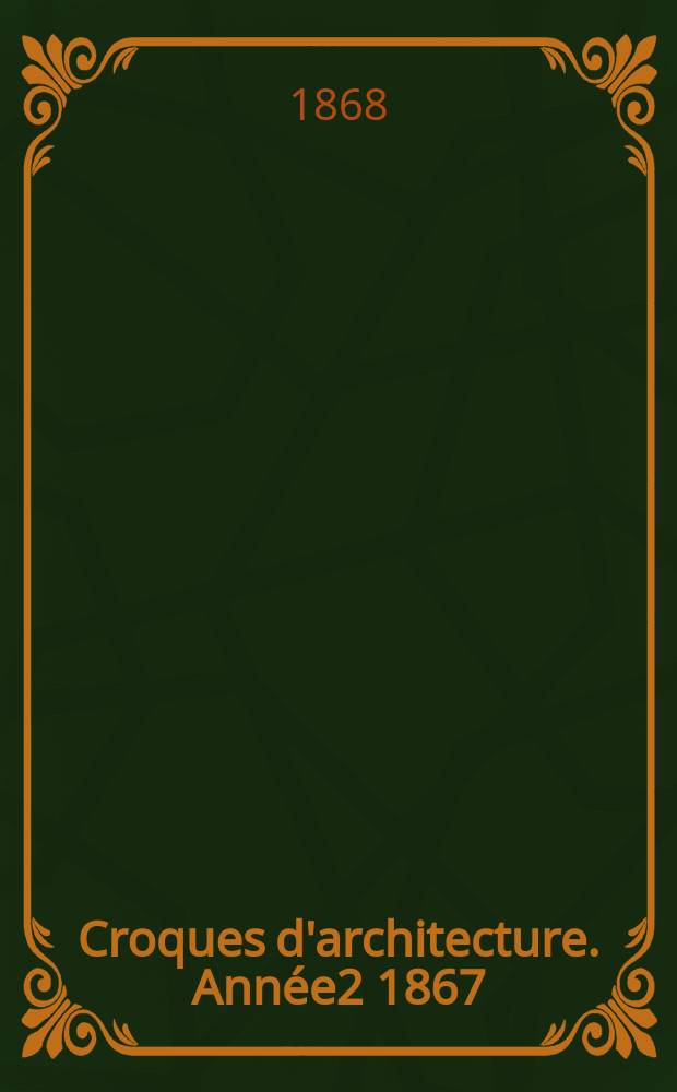Croques d'architecture. Année2 1867/1868, №11