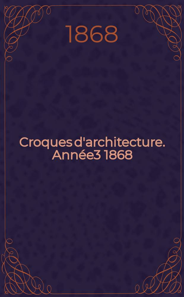 Croques d'architecture. Année3 1868/1869, №4