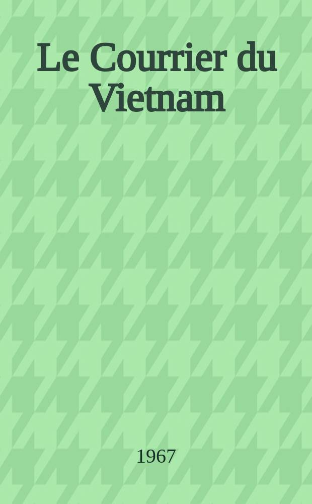 Le Courrier du Vietnam : Informations & documents. Année4 1967, №96