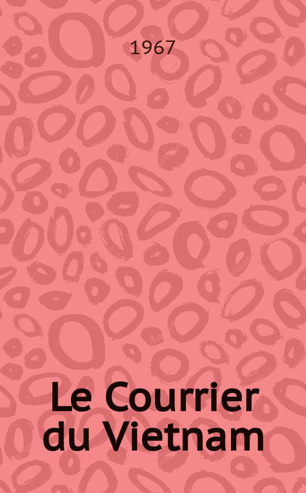 Le Courrier du Vietnam : Informations & documents. Année4 1967, №104