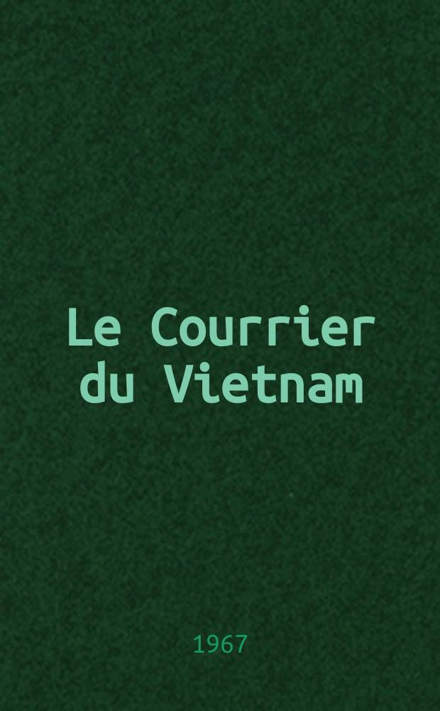 Le Courrier du Vietnam : Informations & documents. Année4 1967, №128