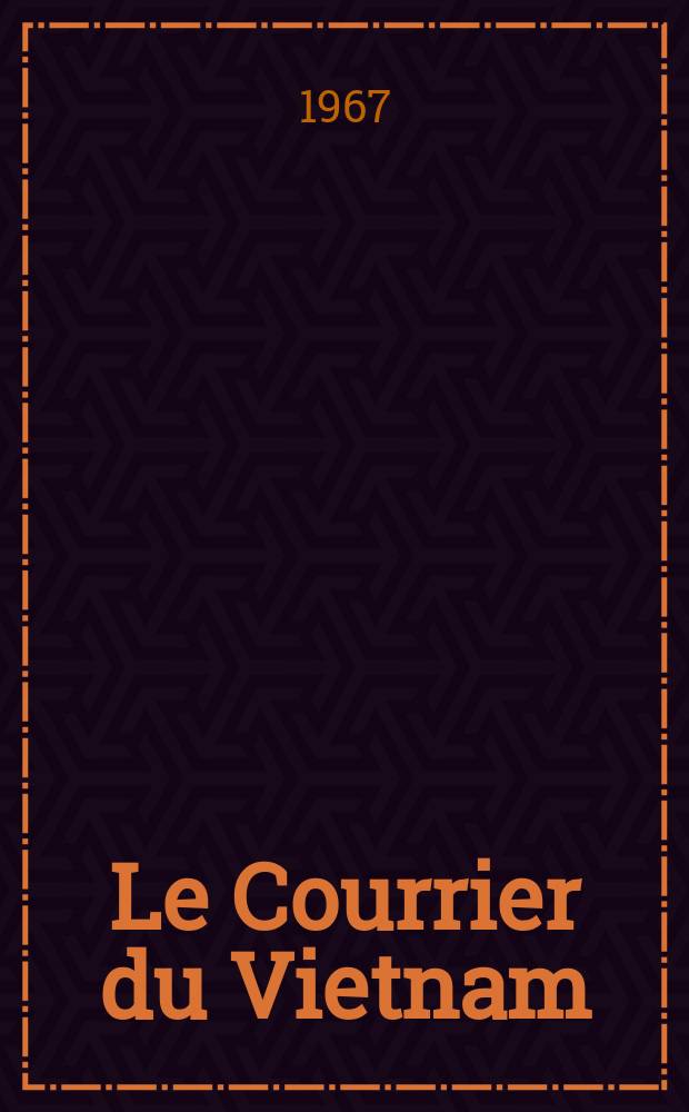 Le Courrier du Vietnam : Informations & documents. Année4 1967, №139