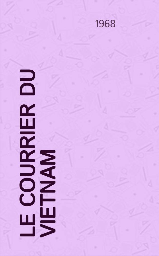 Le Courrier du Vietnam : Informations & documents. Année5 1968, №153
