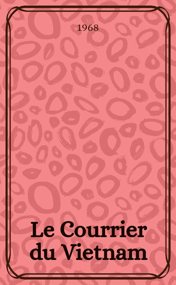 Le Courrier du Vietnam : Informations & documents. Année5 1968, №165