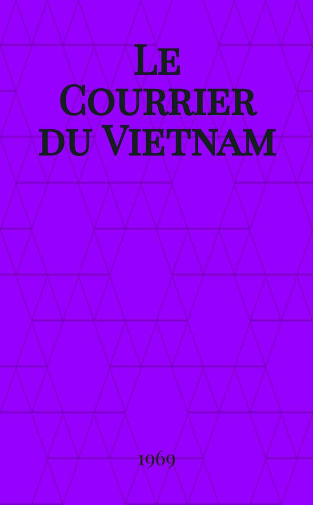 Le Courrier du Vietnam : Informations & documents. Année6 1969, №198