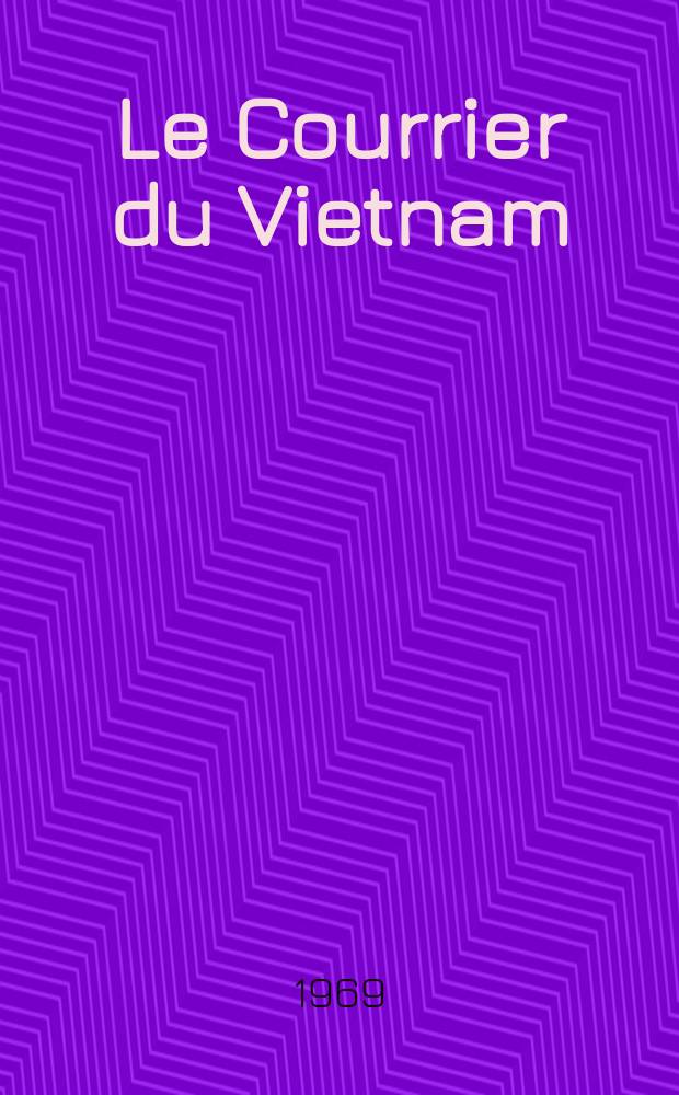 Le Courrier du Vietnam : Informations & documents. Ann&eacute;e6 1969, №203