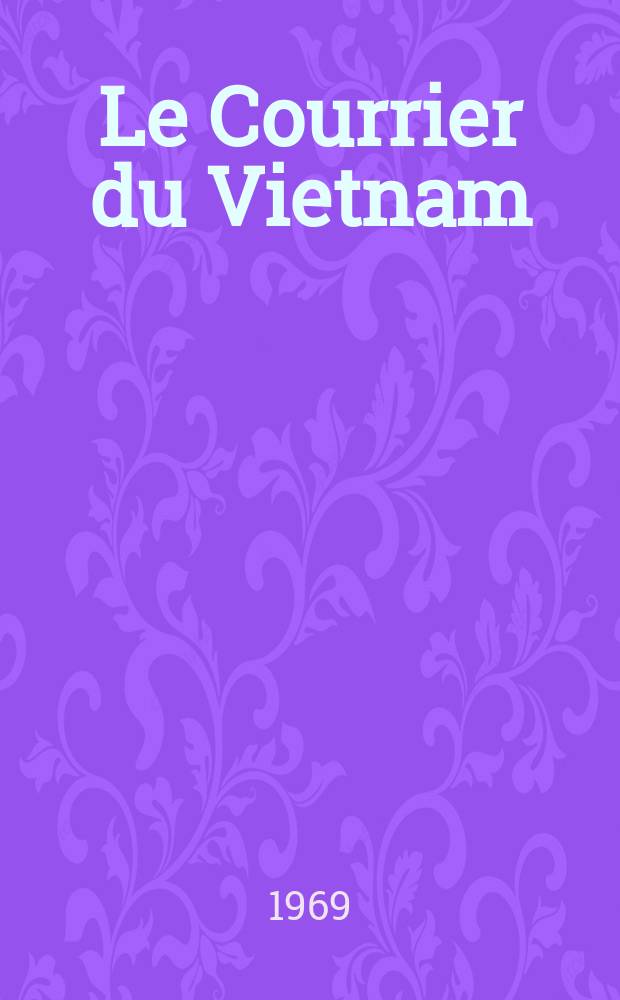 Le Courrier du Vietnam : Informations & documents. Année6 1969, №204