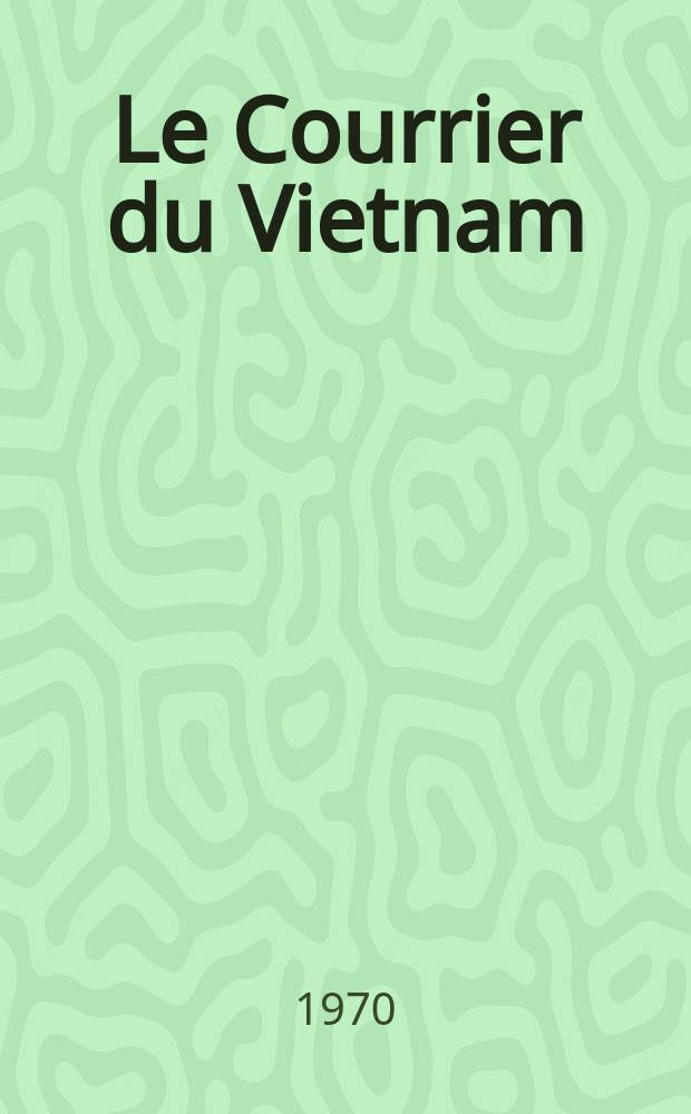 Le Courrier du Vietnam : Informations & documents. Année7 1970, №252