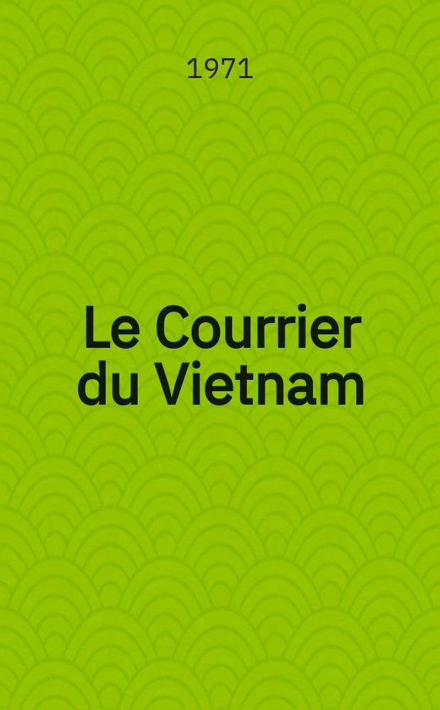 Le Courrier du Vietnam : Informations & documents. Année8 1971, №308