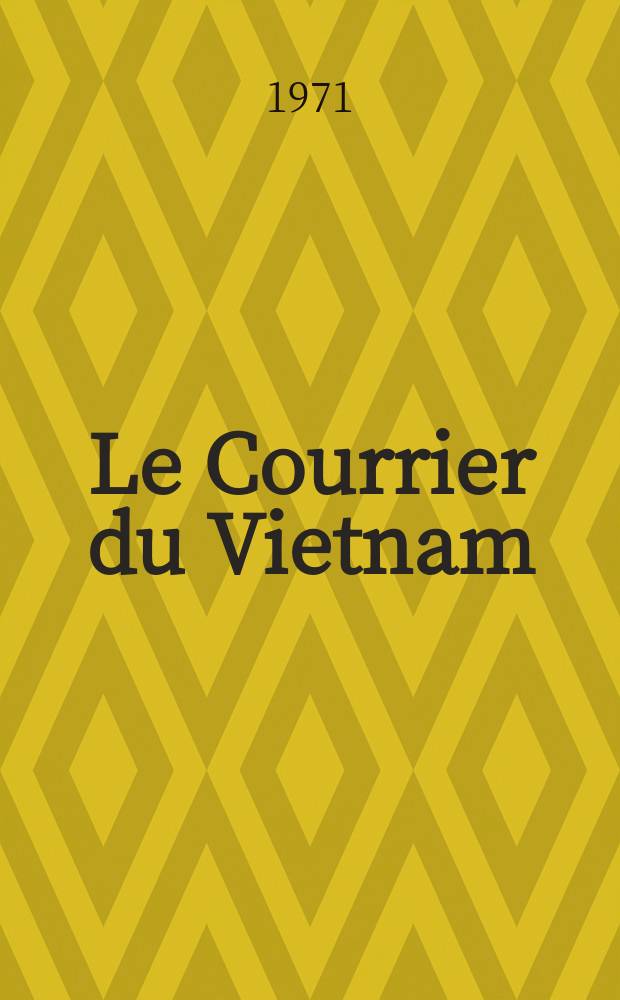 Le Courrier du Vietnam : Informations & documents. Année8 1971, №324