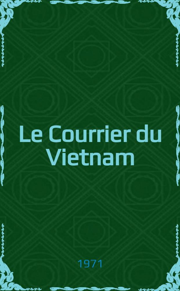 Le Courrier du Vietnam : Informations & documents. Année8 1971, №349