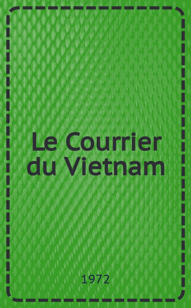 Le Courrier du Vietnam : Informations & documents. Année9 1972, №357