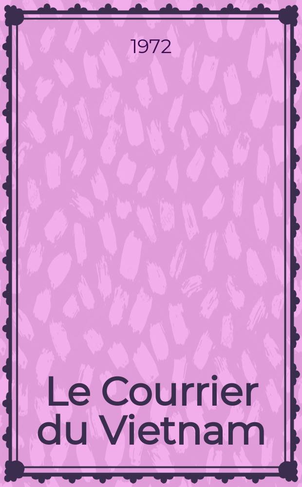Le Courrier du Vietnam : Informations & documents. Année9 1972, №363