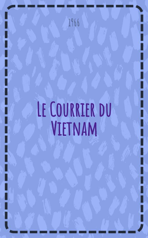 Le Courrier du Vietnam : Informations & documents. Année3 1966, №47