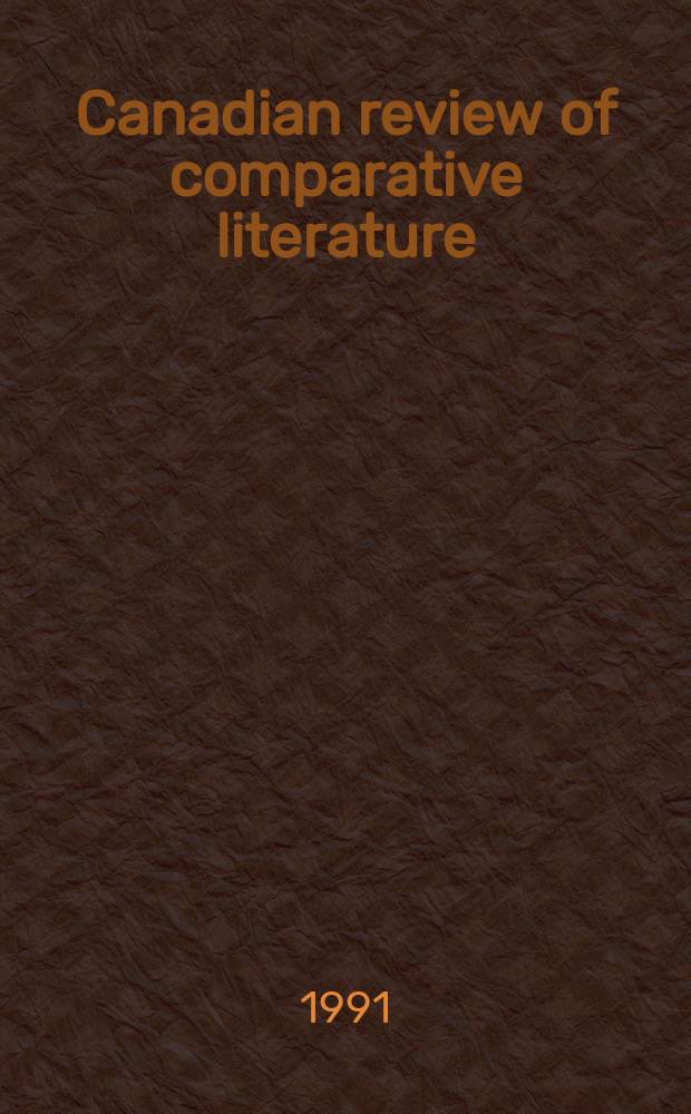 Canadian review of comparative literature : Publ. ... for the Canadian comparative lit. assoc. Vol.18, №3
