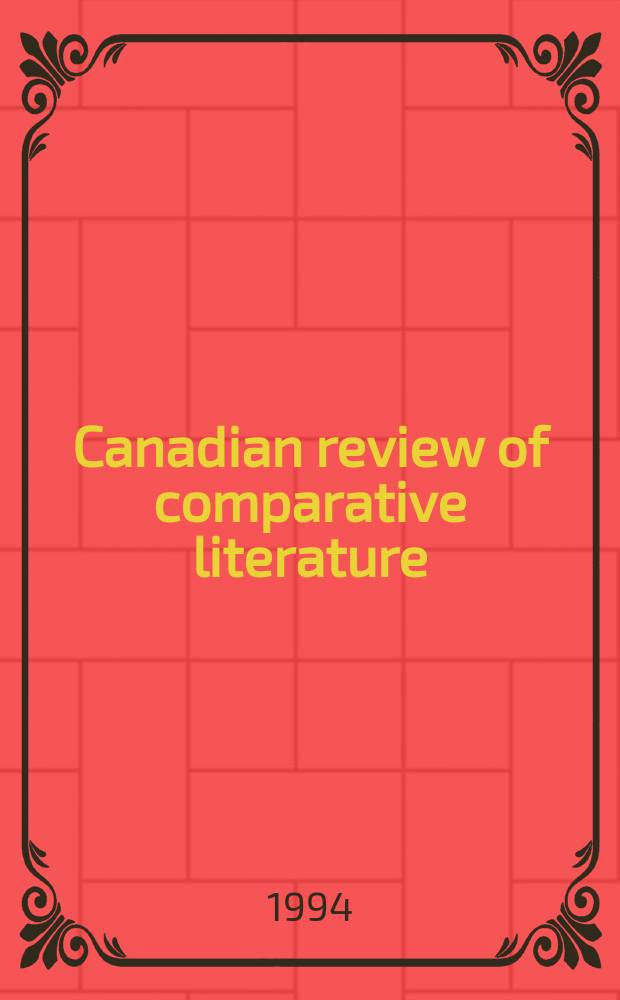Canadian review of comparative literature : Publ. ... for the Canadian comparative lit. assoc. Vol.21, №1/2
