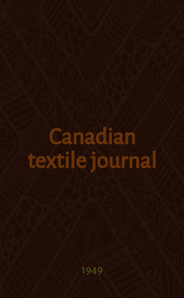Canadian textile journal : Issued Fortnightly to promote the efficient development and expansion of the textile manufacturing industries in Canada. Vol.66, №14