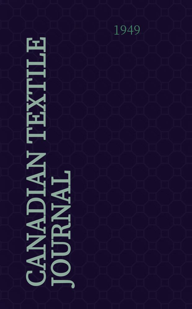 Canadian textile journal : Issued Fortnightly to promote the efficient development and expansion of the textile manufacturing industries in Canada. Vol.66, №15