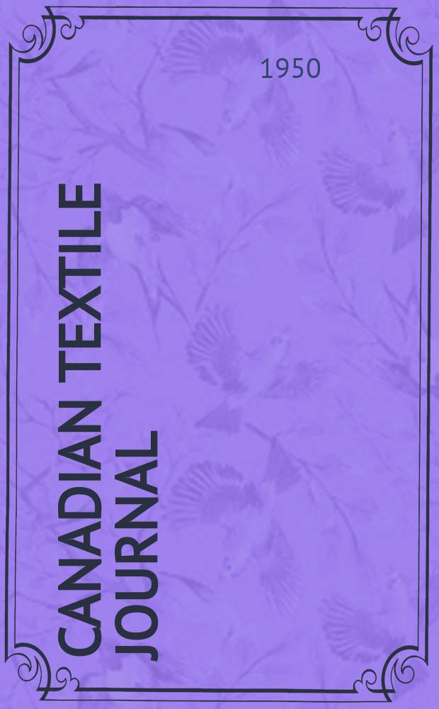 Canadian textile journal : Issued Fortnightly to promote the efficient development and expansion of the textile manufacturing industries in Canada. Vol.67, №16