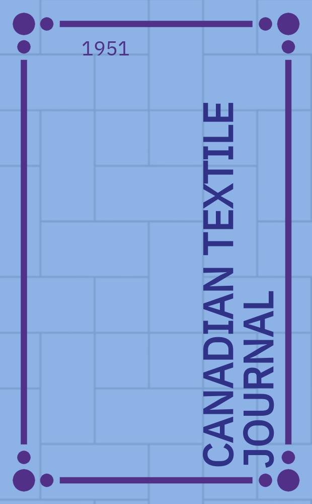 Canadian textile journal : Issued Fortnightly to promote the efficient development and expansion of the textile manufacturing industries in Canada. Vol.68, №9