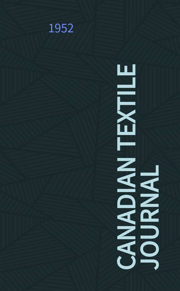 Canadian textile journal : Issued Fortnightly to promote the efficient development and expansion of the textile manufacturing industries in Canada. Vol.69, №16