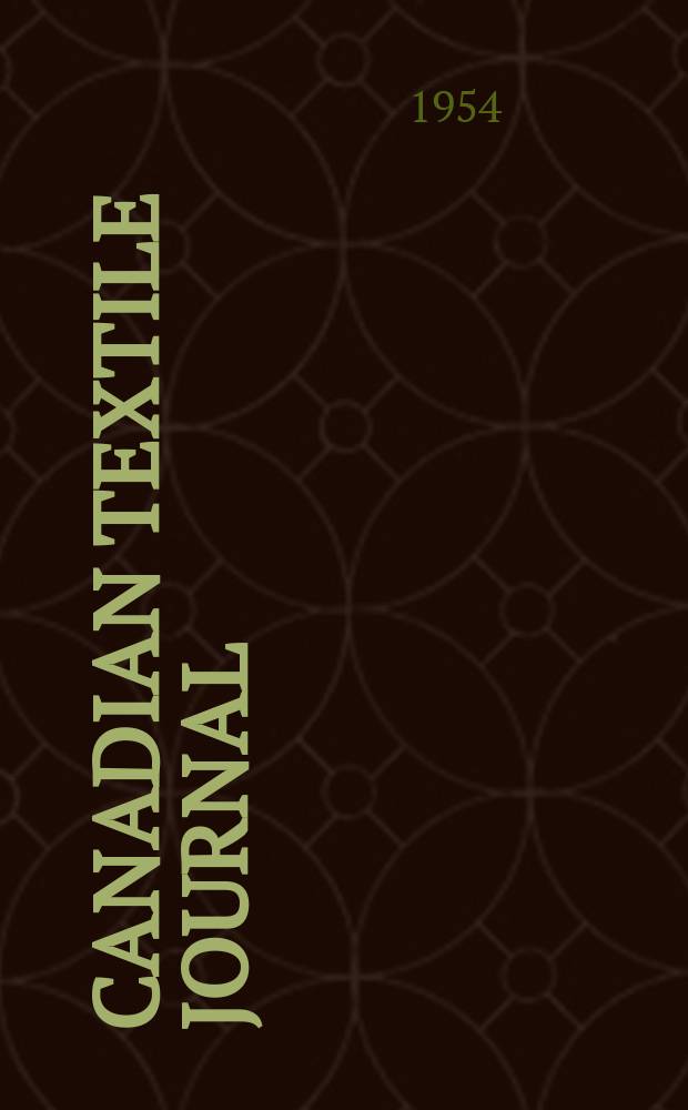Canadian textile journal : Issued Fortnightly to promote the efficient development and expansion of the textile manufacturing industries in Canada. Vol.71, №6