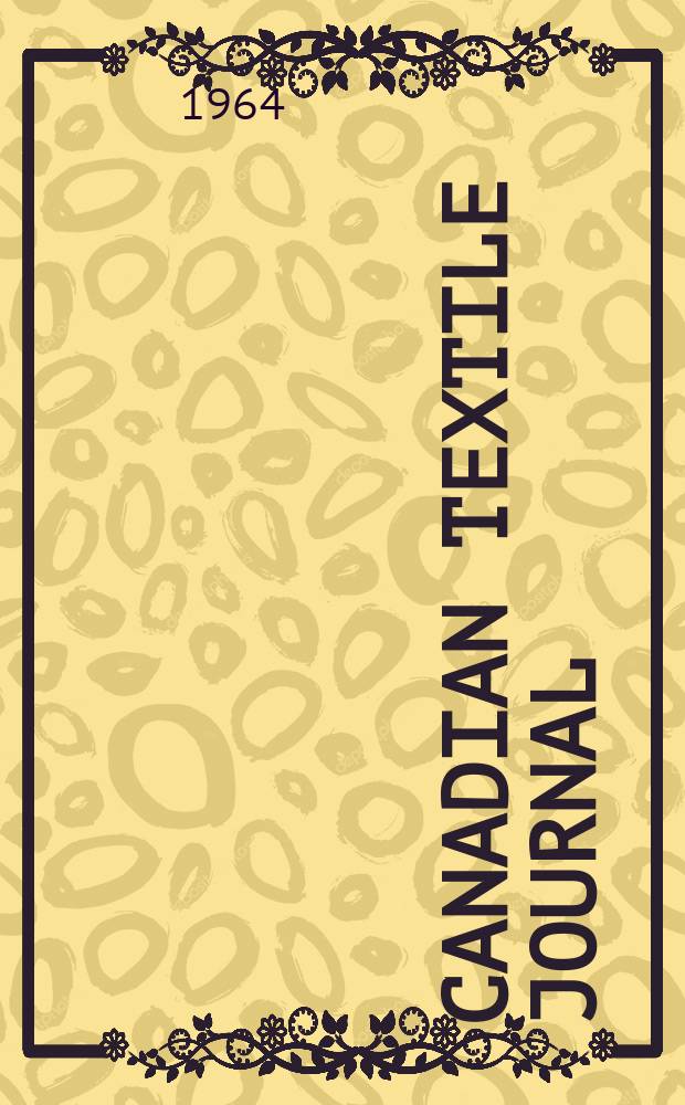 Canadian textile journal : Issued Fortnightly to promote the efficient development and expansion of the textile manufacturing industries in Canada. Vol.81, №10