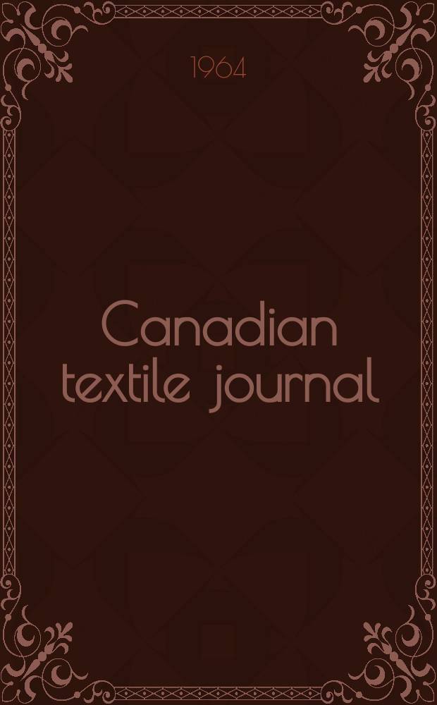 Canadian textile journal : Issued Fortnightly to promote the efficient development and expansion of the textile manufacturing industries in Canada. Vol.81, №16