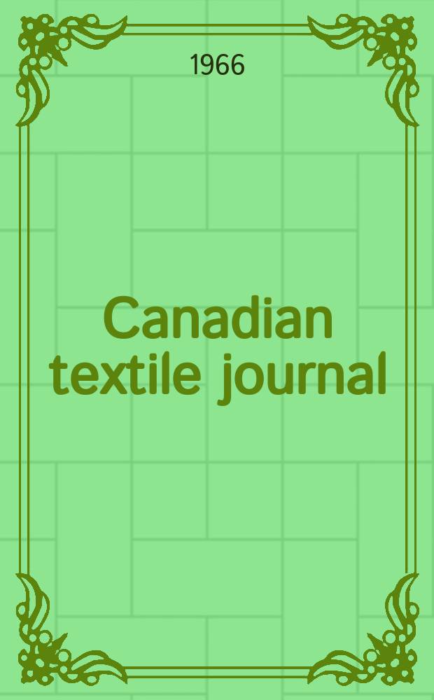 Canadian textile journal : Issued Fortnightly to promote the efficient development and expansion of the textile manufacturing industries in Canada. Vol.83, №8