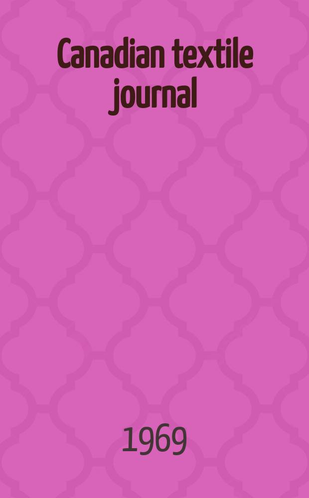 Canadian textile journal : Issued Fortnightly to promote the efficient development and expansion of the textile manufacturing industries in Canada. Vol.86, №9