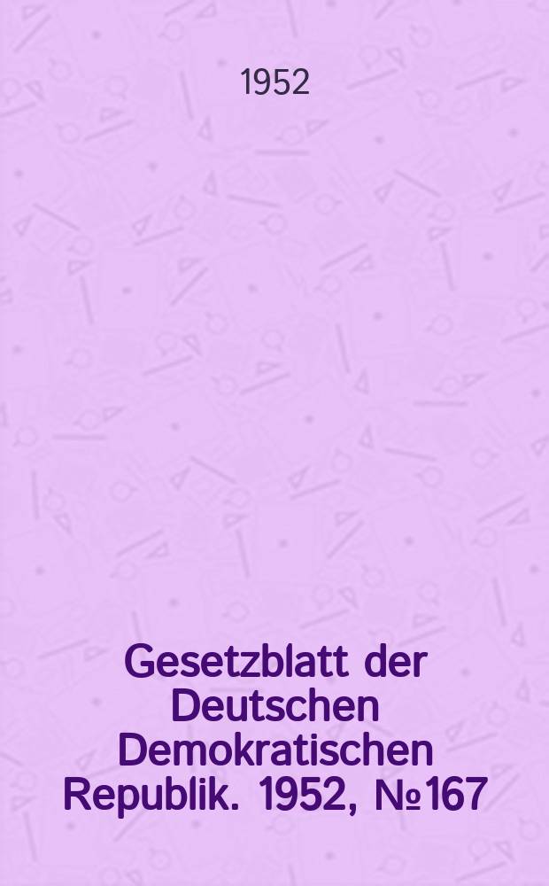 Gesetzblatt der Deutschen Demokratischen Republik. 1952, №167