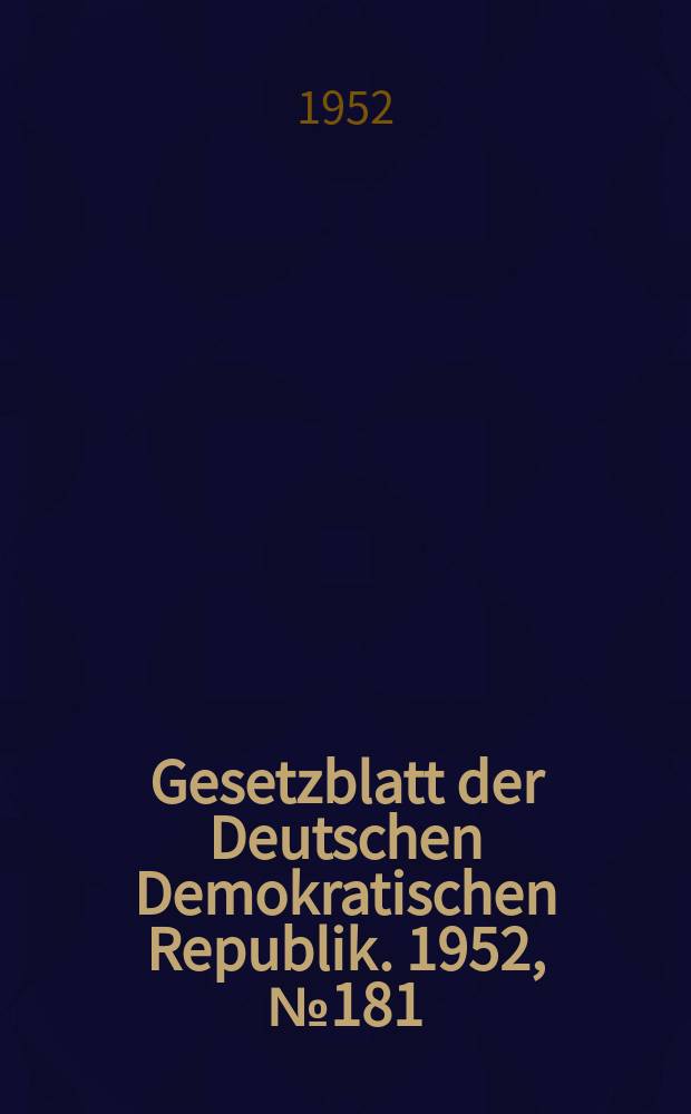 Gesetzblatt der Deutschen Demokratischen Republik. 1952, №181