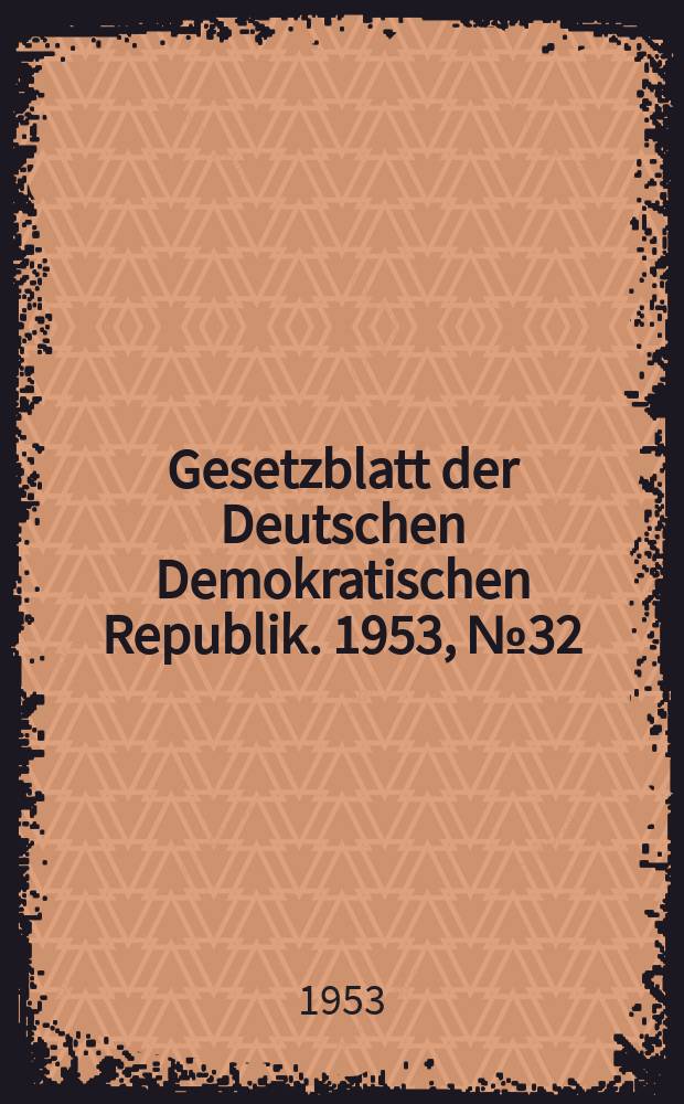 Gesetzblatt der Deutschen Demokratischen Republik. 1953, №32